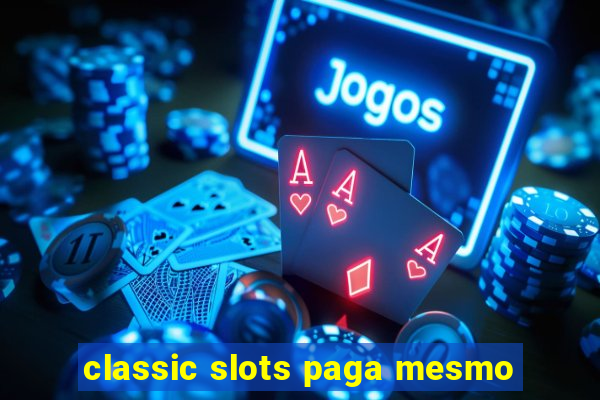 classic slots paga mesmo